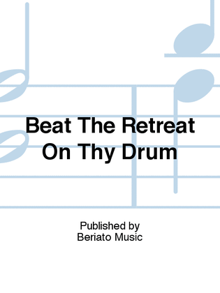 Beat The Retreat On Thy Drum