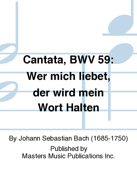 Cantata, BWV 59: Wer mich liebet, der wird mein Wort Halten