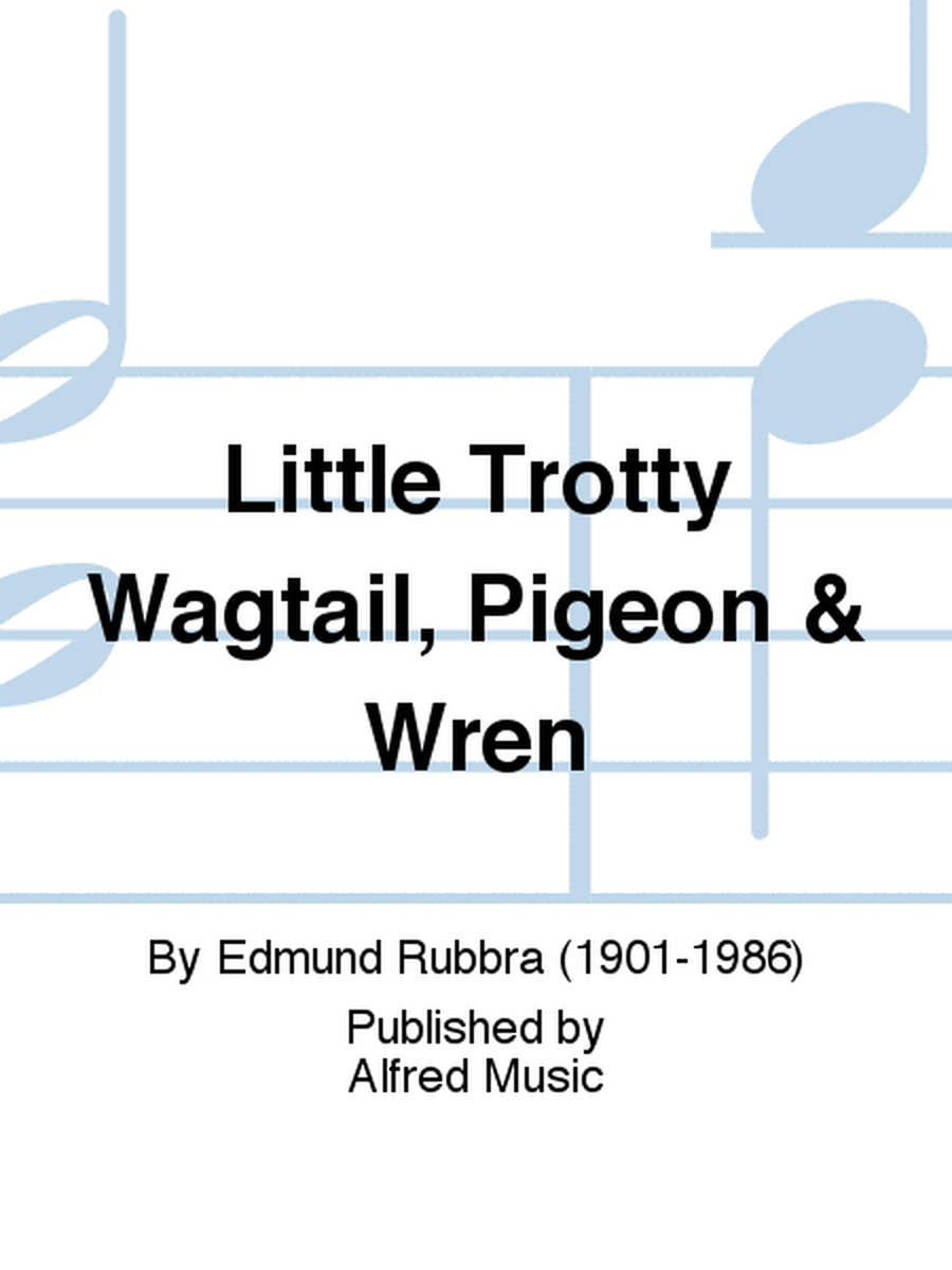 Little Trotty Wagtail, Pigeon & Wren