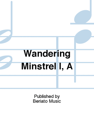 Wandering Minstrel I, A