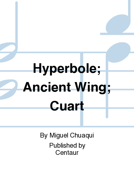 Hyperbole; Ancient Wing; Cuart