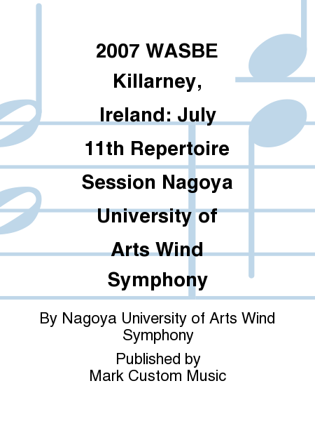 2007 WASBE Killarney, Ireland: July 11th Repertoire Session Nagoya University of Arts Wind Symphony