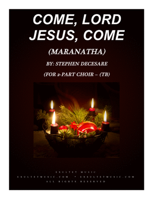 Come, Lord Jesus, Come (Maranatha) (2-part choir - (TB)