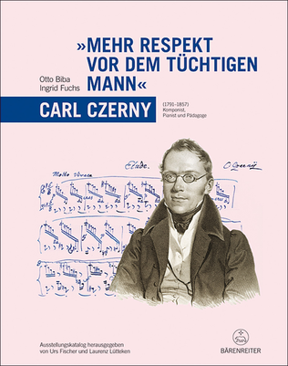 Mehr Respekt vor dem tuechtigen Mann - Carl Czerny (1791-1857). Ausstellungskatalog