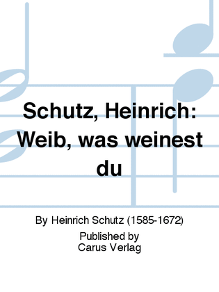 Schutz, Heinrich: Weib, was weinest du