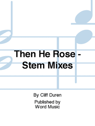 Then He Rose - Stem Mixes