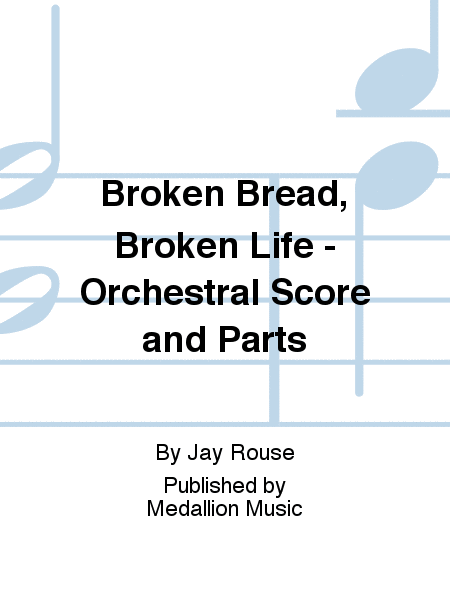 Broken Bread, Broken Life - Orchestral Score and Parts
