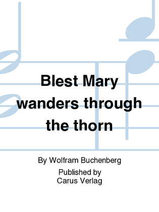 Mary wanders through the thorns (Maria durch ein Dornwald ging)