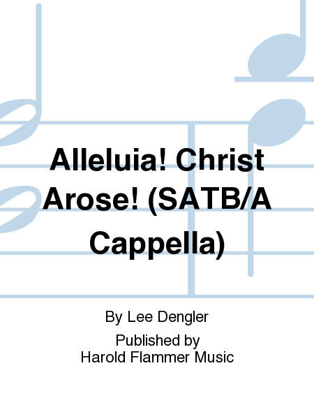 Alleluia! Christ Arose! (SATB/A Cappella)