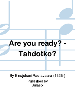 Are you ready? - Tahdotko?