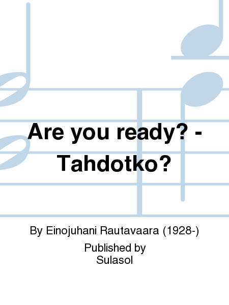 Are you ready? - Tahdotko?