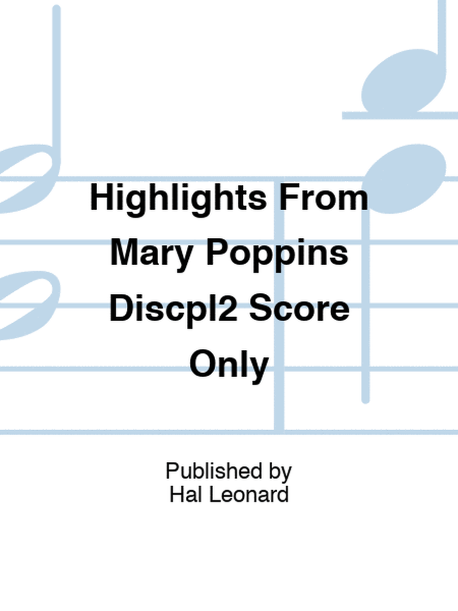 Highlights From Mary Poppins Discpl2 Score Only