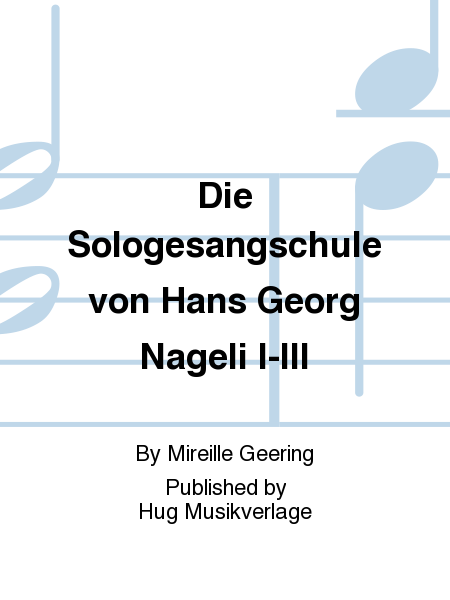 Die Sologesangschule von Hans Georg Nageli I-III