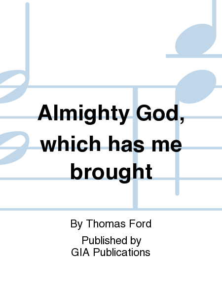 Almighty God, which has me brought