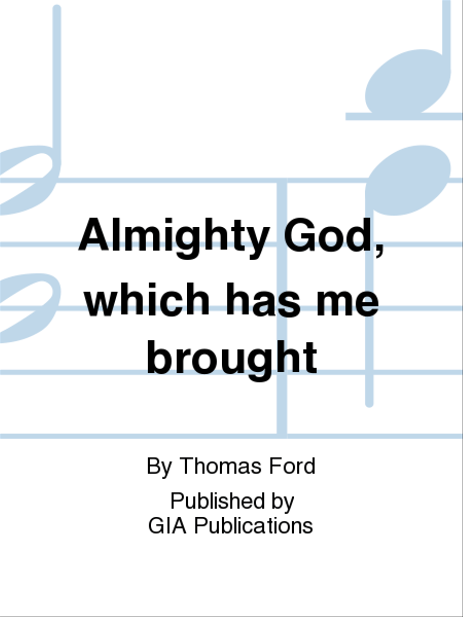 Almighty God, which has me brought