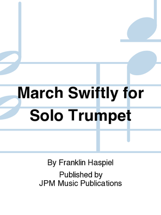 Book cover for March Swiftly for Solo Trumpet