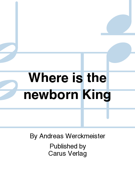 Where is the newborn King (Wo ist der neugeborne Konig)