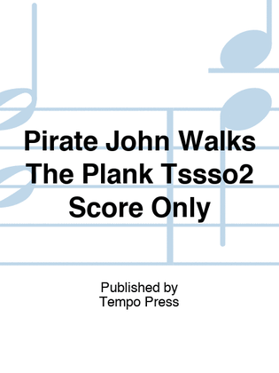 Pirate John Walks The Plank Tssso2 Score Only