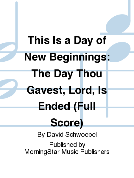 This Is a Day of New Beginnings:  The Day Thou Gavest, Lord, Is Ended (Full Score)
