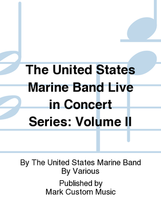 The United States Marine Band Live in Concert Series: Volume II