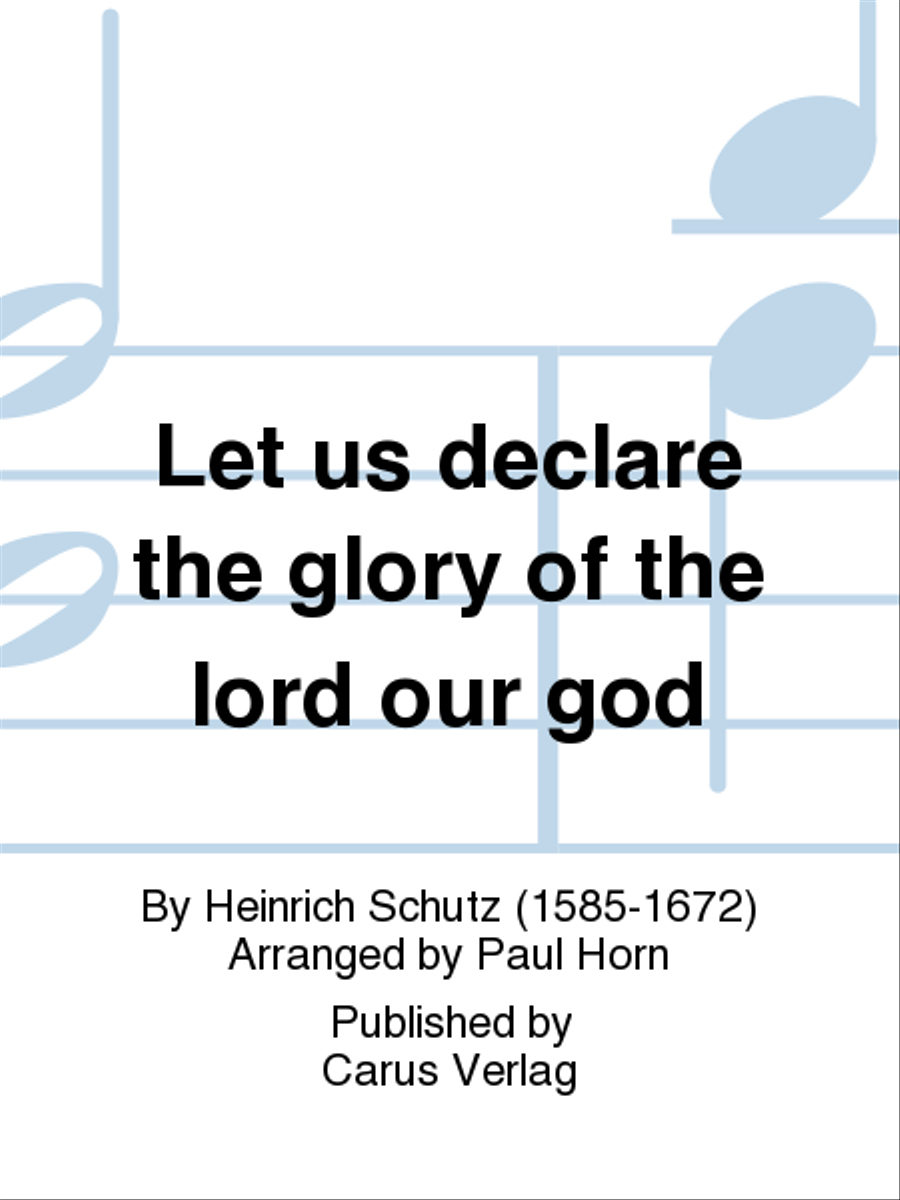 Let us declare the glory of the lord our god (Lasset uns doch den Herren, unsern Gott)