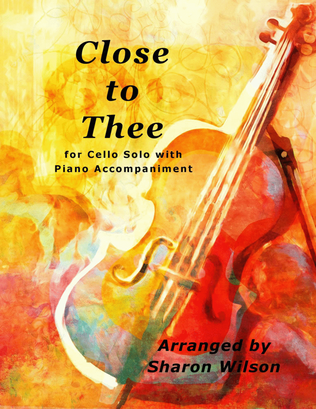 Book cover for Close to Thee (Easy Cello Solo with Piano Accompaniment)