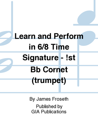 Learn and Perform in 6/8 Time Signature - !st Bb Cornet (trumpet)