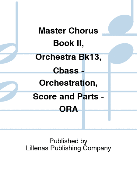 Master Chorus Book II, Orchestra Bk13, Cbass - Orchestration, Score and Parts - ORA