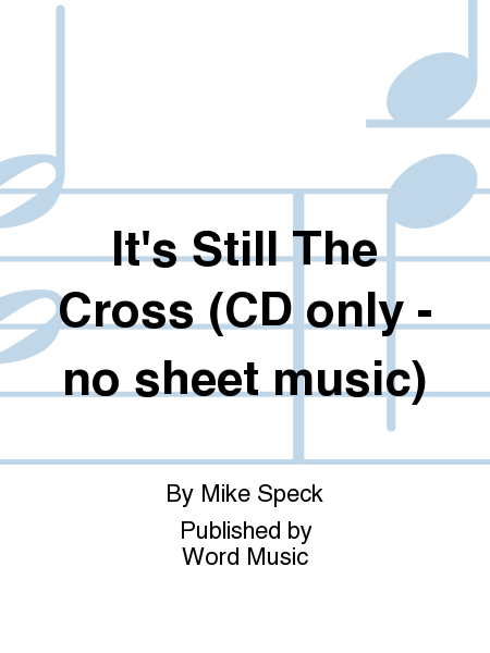 It's Still The Cross (CD only - no sheet music)
