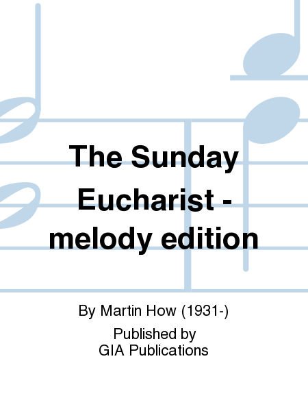 The Sunday Eucharist - melody edition