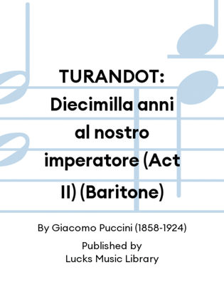 TURANDOT: Diecimilla anni al nostro imperatore (Act II) (Baritone)