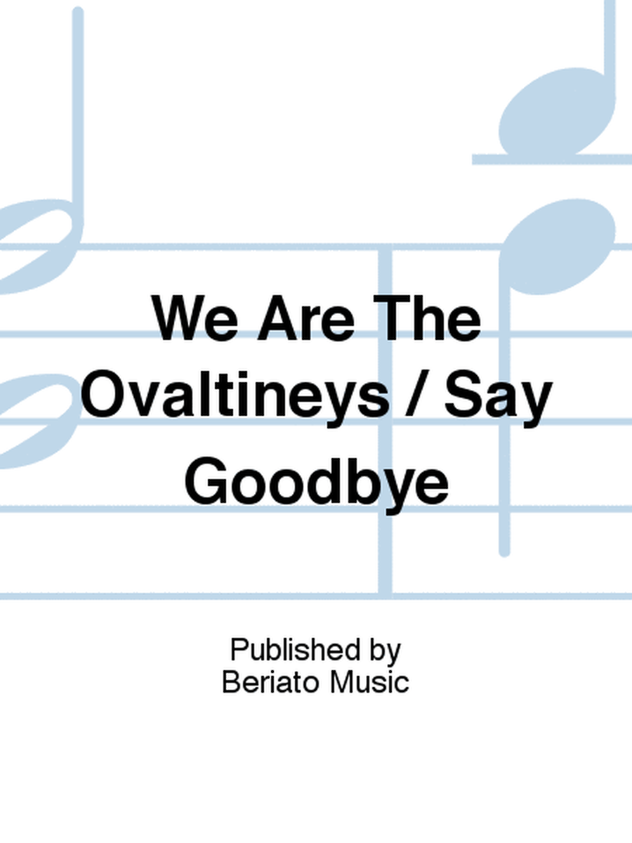 We Are The Ovaltineys / Say Goodbye