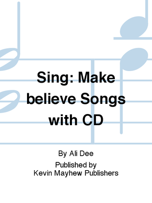 Sing: Make believe Songs with CD