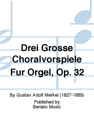 Drei Grosse Choralvorspiele Für Orgel, Op. 32