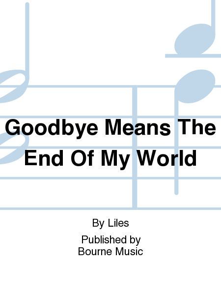 Goodbye Means The End Of My World [Liles]