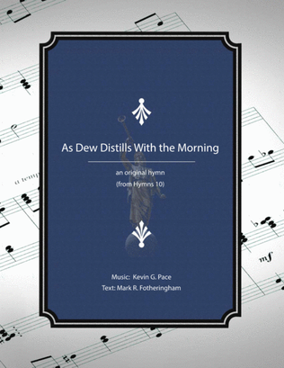 As Dew Distills With the Morning - an original hymn for SATB voices