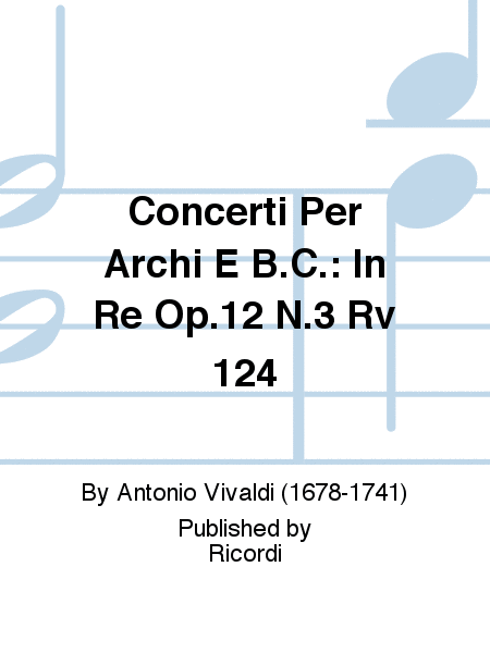 Concerto Per Archi E B.C.: In Re Op.12 N.3 Rv 124