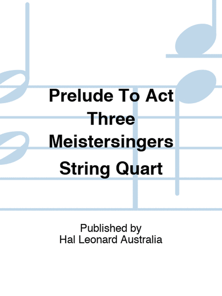 Prelude To Act Three Meistersingers String Quart