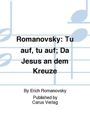 Romanovsky: Tu auf, tu auf; Da Jesus an dem Kreuze