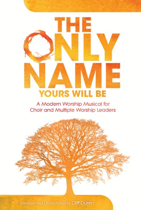 Book cover for The Only Name...Yours Will Be - Choral Book