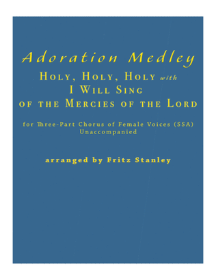 Book cover for Adoration Medley (Holy, Holy, Holy with I Will Sing of the Mercies of the Lord) SSA A Cappella