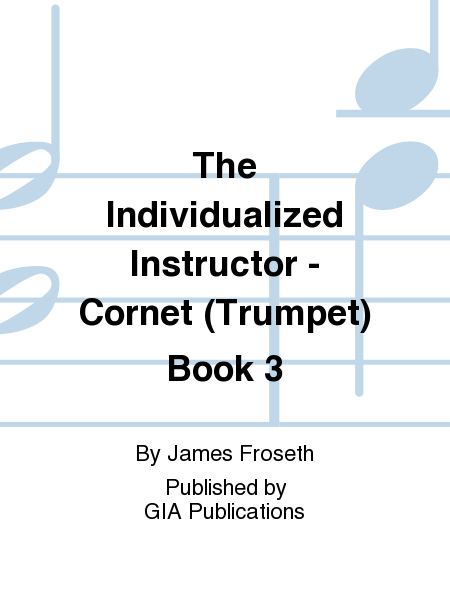 The Individualized Instructor: Book 3 - Bb Cornet (Trumpet)
