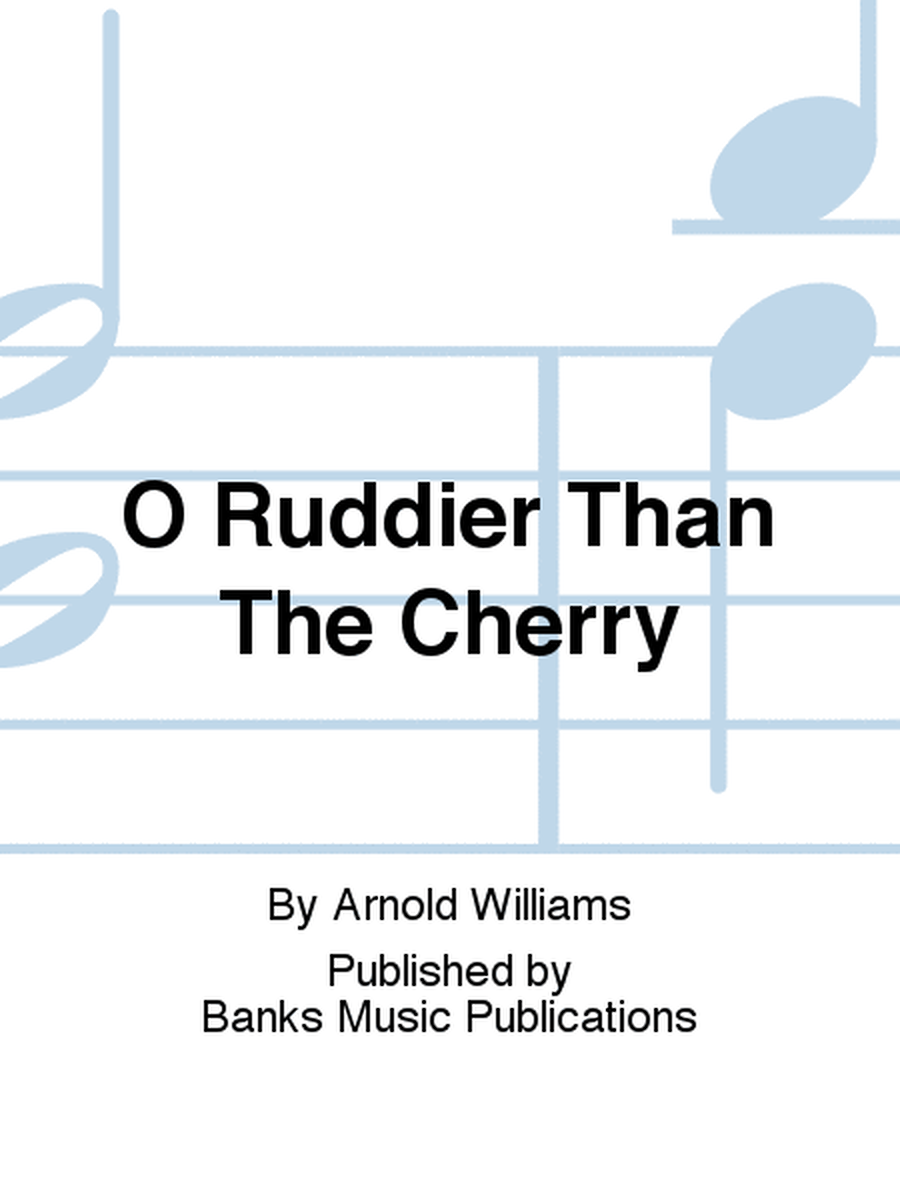 O Ruddier Than The Cherry
