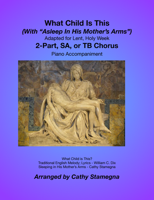 Book cover for What Child Is This (With "Asleep In His Mother's Arms") (2-Part, SA, or TB Chorus, Piano)