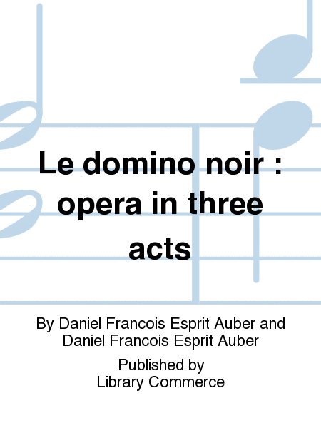 Le domino noir : opera in three acts