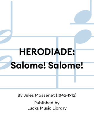 HERODIADE: Salome! Salome!