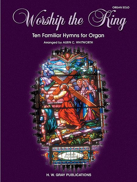 Worship the King (Ten Familiar Hymns for Organ)