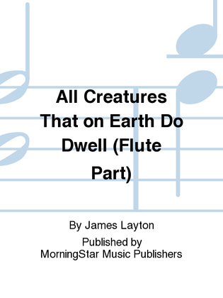Book cover for All Creatures That on Earth Do Dwell (Flute Part)
