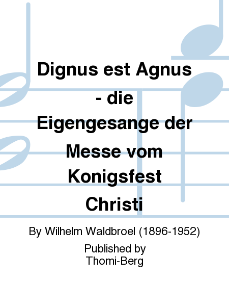 Dignus est Agnus - die Eigengesange der Messe vom Konigsfest Christi