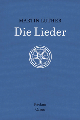 Martin Luther: Die Lieder. Mit Original-Melodien, Abbildungen und Kommentar